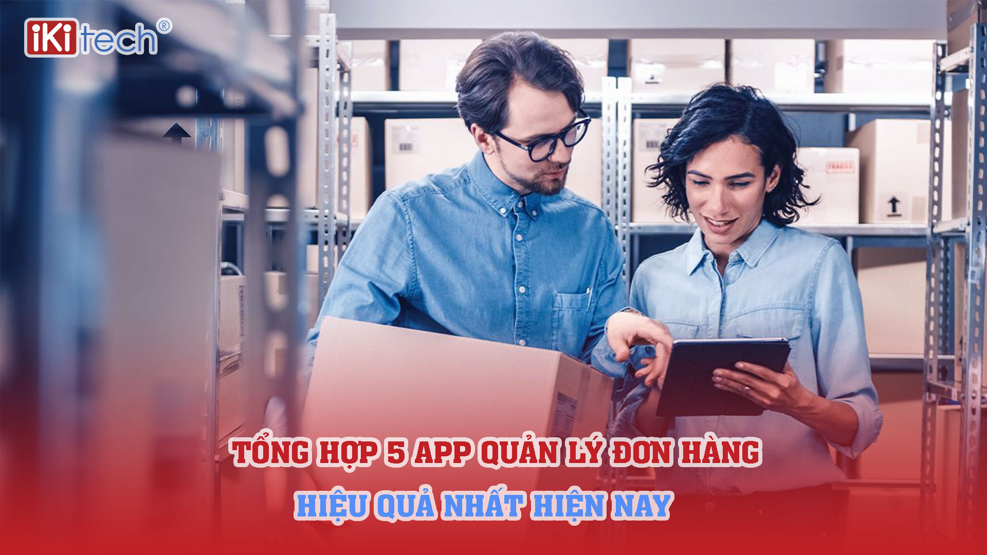 Tổng hợp 5 app quản lý đơn hàng hiệu quả nhất hiện nay
