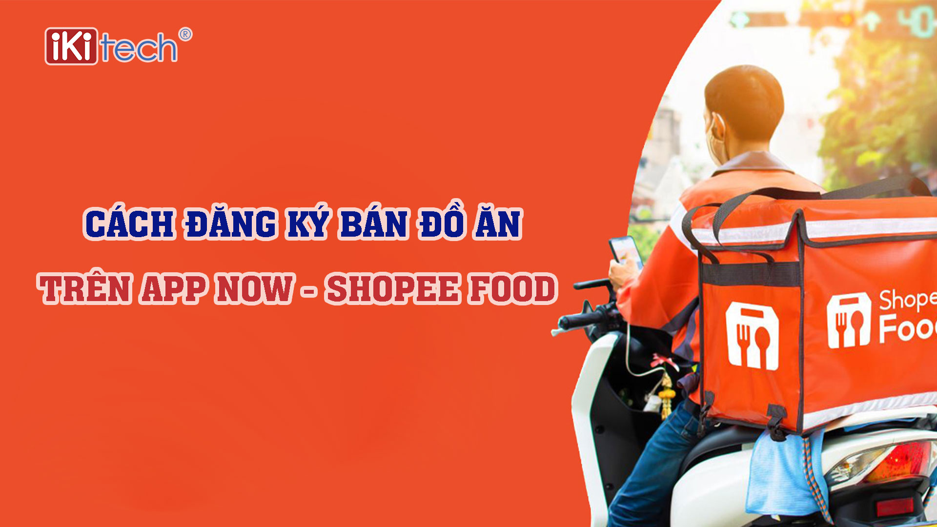 Chi tiết cách đăng ký bán đồ ăn trên app Now – Shopee food mới nhất