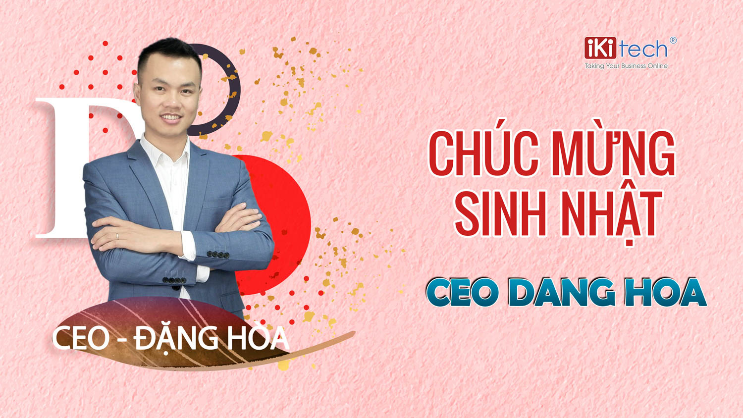 Chúc mừng sinh nhật CEO Đặng Hòa – Vị thuyền trưởng của Ikitech